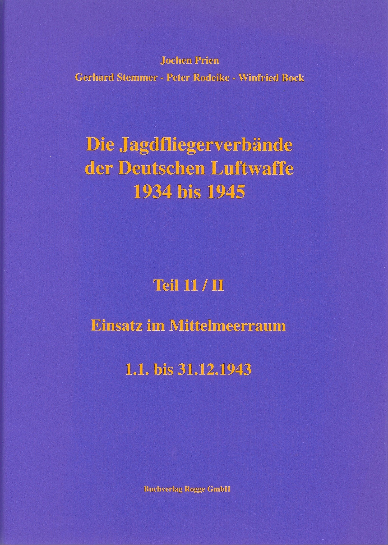 Die Jagdfliegerverbände der Deutschen Luftwaffe 1934 bis 1945 Teil 11 / II: Einsatz im Mittelmeerraum 1.1. bis 31.12.1943 Politics & History