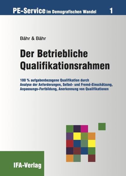 Der Betriebliche Qualifikationsrahmen: 100% aufgabenbezogene Qualifikation durch Analyse der Anforderungen, Selbst- und Fremd-Einschätzung, ... (PE-Service im Demografischen Wandel) Law
