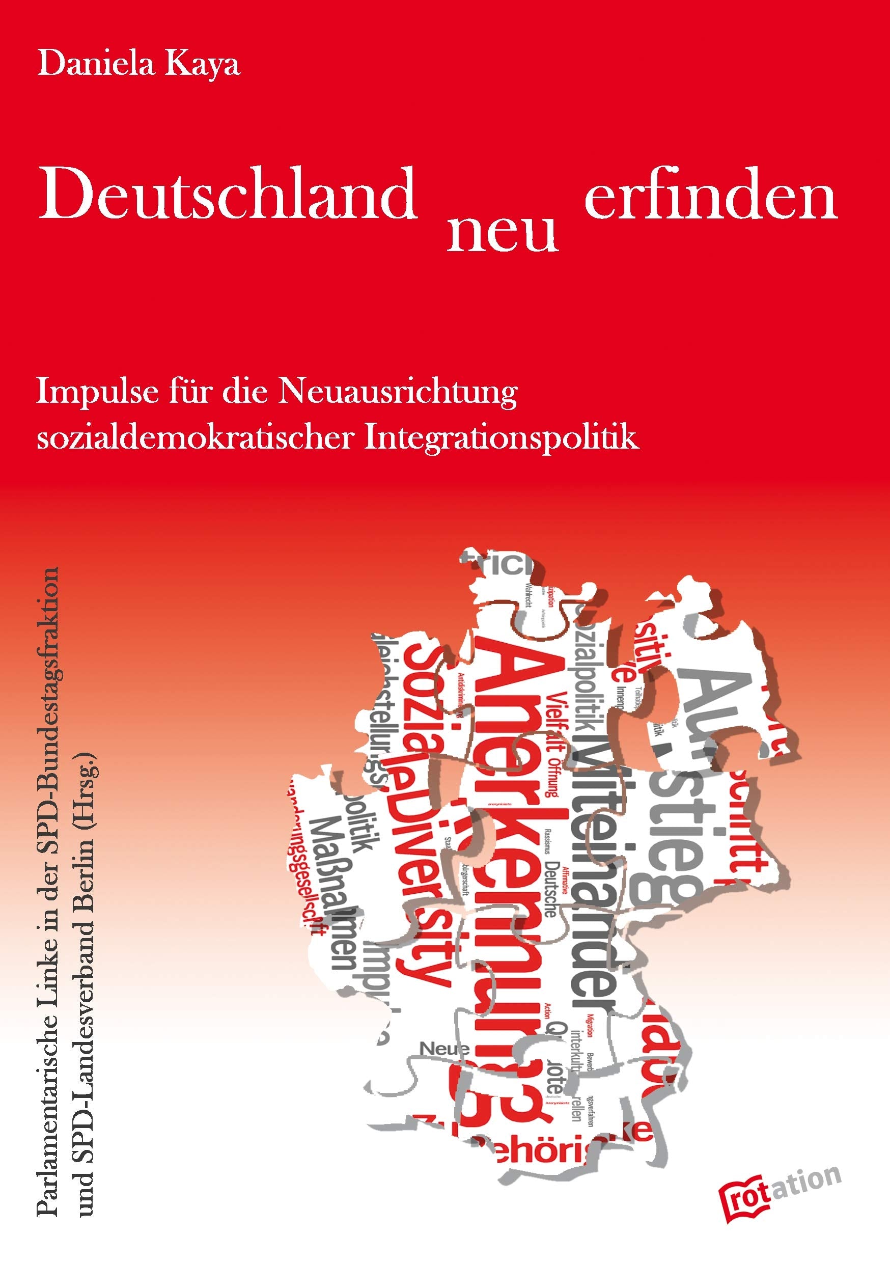 Deutschland neu erfinden: Impulse für die Neuausrichtung. Hrsg.: Parlament. Linke i.d. SPD-Bundestagsfrakt.u.SPD LV Law