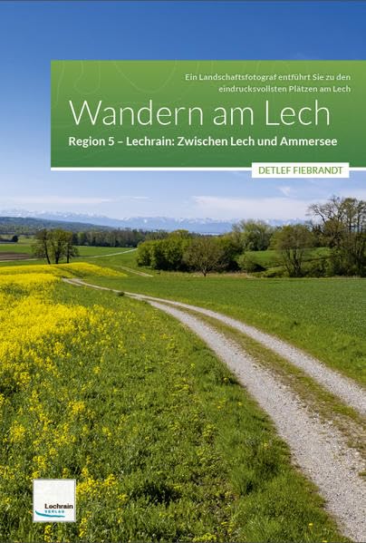 Wandern am Lech – Region 5 – Zwischen Lech und Ammersee: Ein Landschaftsfotograf entführt Sie zu den eindrucksvollsten Plätzen am Lech - Fiebrandt, Detlef book