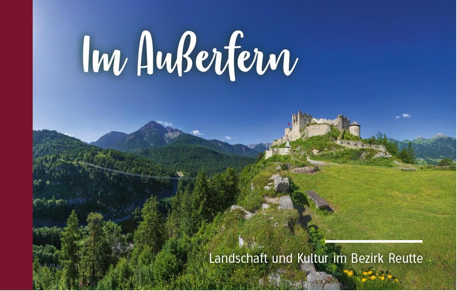 Im Außerfern: Landschaft und Kultur im Bezirk Reutte Business & Technology