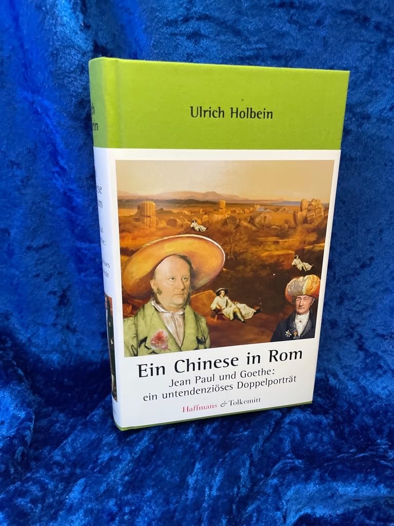 Ein Chinese in Rom: Jean Paul und Goethe: Ein untendenziöses Doppelporträt: Jean Paul und Goethe: Ein untendenziöses Doppelporträt. Deutsche Erstausgabe Essays & Short Stories