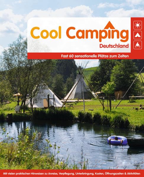 Cool Camping Deutschland: Fast 60 sensationelle Plätze zum Zelten: Fast 60 sensationelle Plätze zum Zelten. Eine feine Auswahl - mit Tipps für Anreise, Abenteuer, Ausflüge und grillfreie Abendessen Leisure, Home & Garden Books