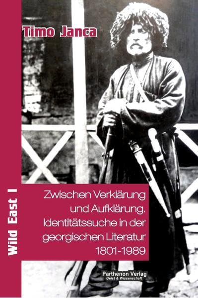 Zwischen Verklärung und Aufklärung: Identitätssuche in der georgischen Literatur 1801-1989 (Wild East) Contemporary literature Books