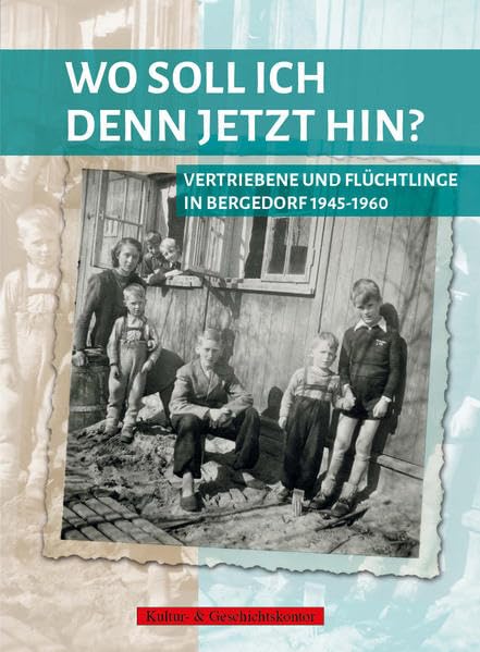 Wo soll ich denn jetzt hin?: Vertriebene und Flüchtlinge in Bergedorf 1945-1960 Natural Sciences