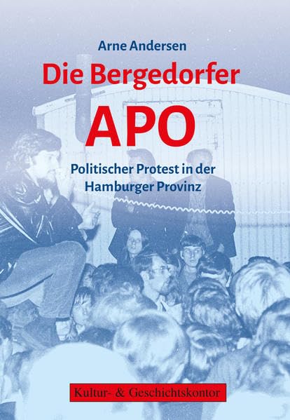 Die Bergedorfer APO: Politischer Protest in der Hamburger Provinz Politics & History