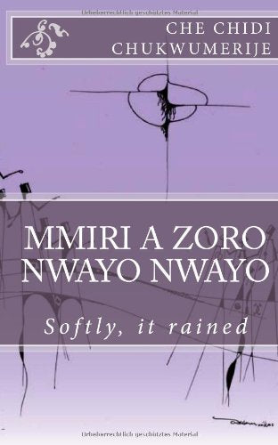 Mmiri a zoro nwayo nwayo: Softly, it rained (Ibo poems, with english translations) Poetry
