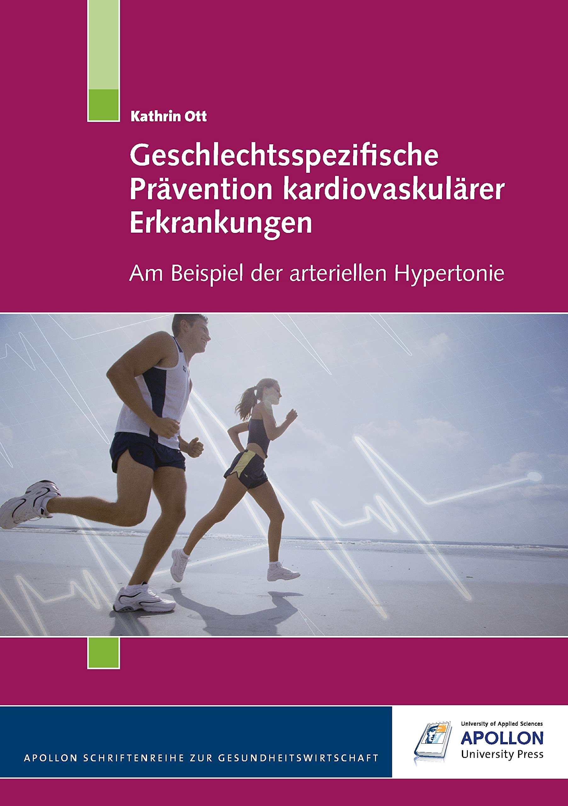 Geschlechtsspezifische Prävention kardiovaskulärer Erkrankungen: Am Beispiel der arteriellen Hypertonie (APOLLON Schriftenreihe zur Gesundheitswirtschaft) Medicine