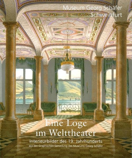 Eine Loge im Welttheater: Interieurbilder des 19. Jahrhunderts aus der Graphischen Sammlung des Museums Architecture