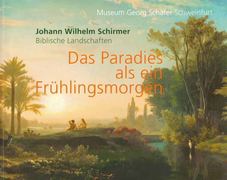 Johann Wilhelm Schirmer Biblische Landschaften: Das Paradies als ein Frühlingsmorgen Film, Art & Culture