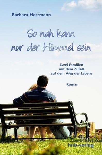 So nah kann nur der Himmel sein: Zwei Familien mit dem Zufall auf dem Weg des Lebens: Zwei Familien mit dem Zufall auf dem Weg des Lebens. Roman Contemporary literature Books