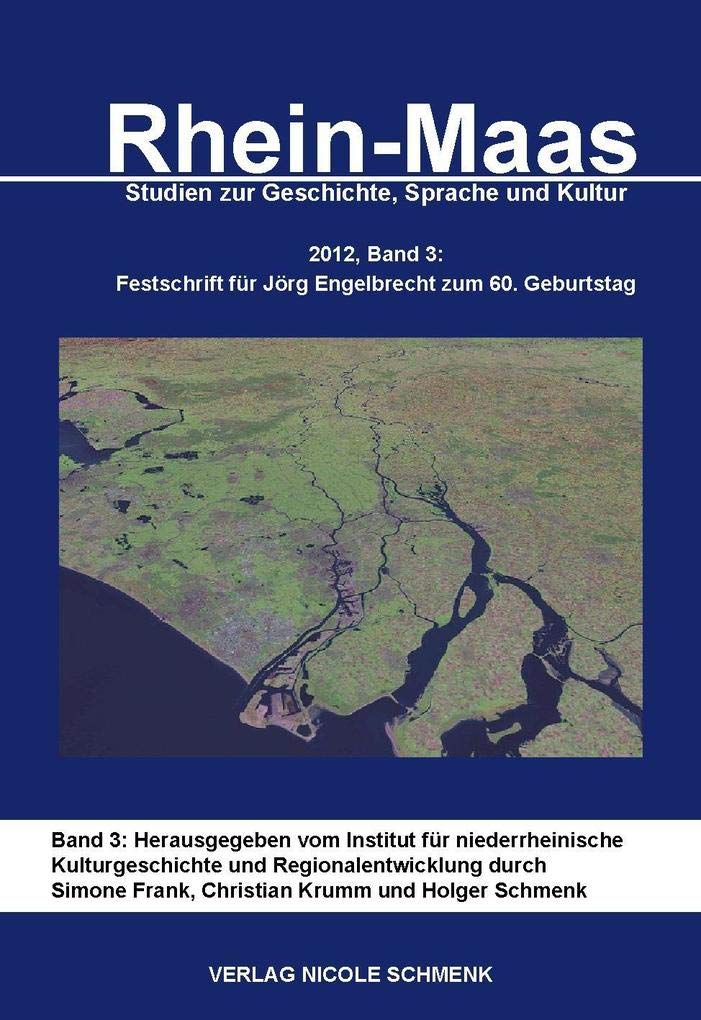 Rhein-Maas. Studien zur Geschichte, Sprache und Kultur: Band 3: Festschrift für Jörg Engelbrecht zum 60. Geburtstag Politics & History