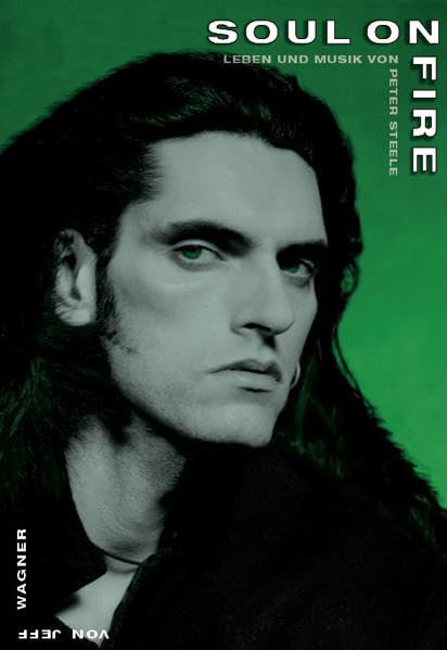 Soul on fire: Leben und Musik von Peter Steele Arts & Music