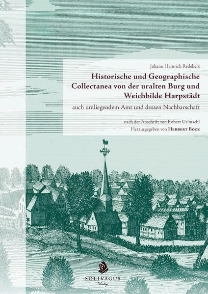 Historische und Geographische Collectanea von der uralten Burg und Weichbilde Harpstädt auch umliegendem Amt und dessen Nachbarschaft nach der Abschrift von Robert Grimsehl General education