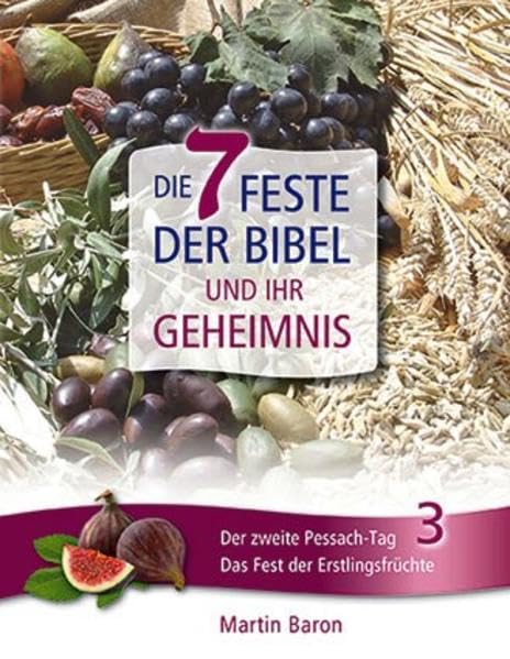 Die 7 Feste der Bibel und ihr Geheimnis: Band 3: Das Fest der Erstlingsfrüchte Religion & Esotericism