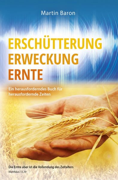 Erschütterung, Erweckung, Ernte: Ein herausforderndes Buch für herausfordernde Zeiten Religion & Esotericism
