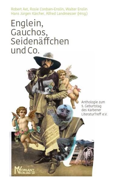 Englein, Gauchos, Seidenäffchen und Co.: Anthologie zum 5. Geburtstag des Karbener LiteraturTreff e.V. Contemporary literature