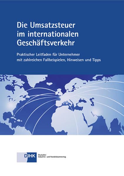 Die Umsatzsteuer im internationalen Geschäftsverkehr: Praktischer Leitfaden für Unternehmer mit zahlreichen Fallbeispielen, Hinweisen und Tipps Law