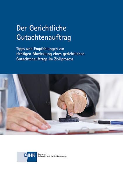 Der Gerichtliche Gutachtenauftrag: Tipps und Empfehlungen zur richtigen Abwicklung eines gerichtlichen Gutachtenauftrags im Zivilprozess Law
