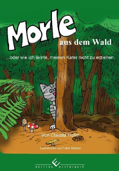 Morle aus dem Wald: ...oder wie ich lernte, meinen Kater nicht zu erziehen. Contemporary literature