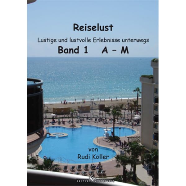 Reiselust - Band 1 - A-M: Lustige und lustvolle Erlebnisse unterwegs Leisure, Home & Garden