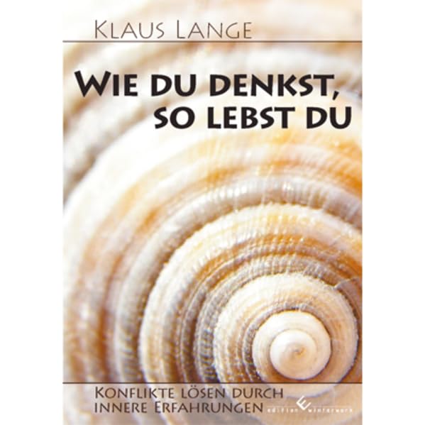Wie du denkst, so lebst du - Konflikte lösen durch innere Erfahrungen Self-help