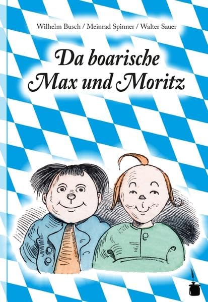 Da boarische Max und Moritz. A Lausbuamgschicht mit siebm Stickl: Max und Moritz - Bairisch Humour & Satire
