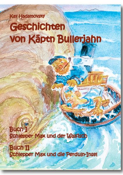 Geschichten von Käpt'n Bullerjahn: Buch I: Schlepper Max und der Walfisch Buch II: Schleppper Max und die Perduln-Insel Novels & Short Stories