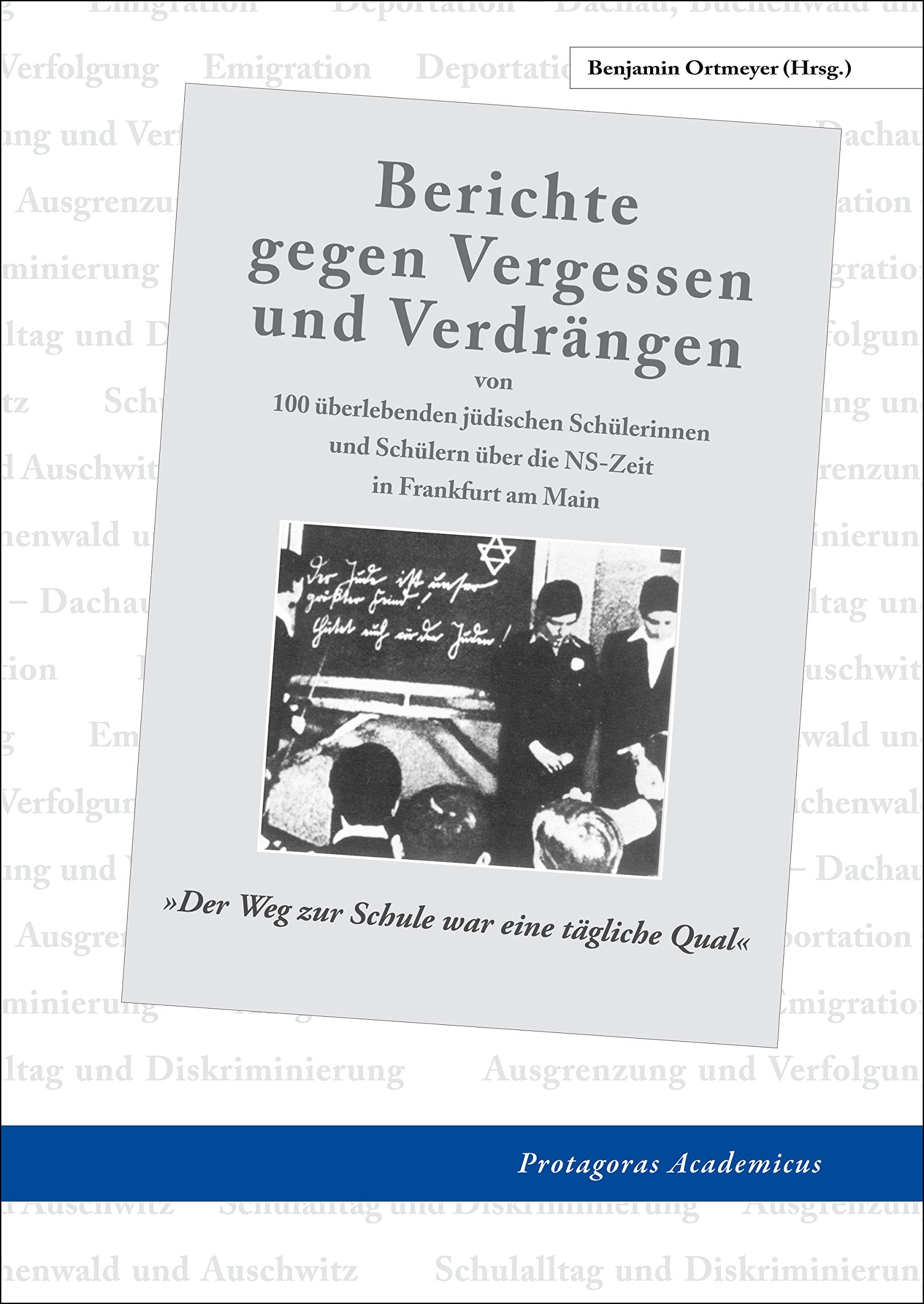 Berichte gegen Vergessen und Verdrängen: von 100 überlebenden jüdischen Schülerinnen und Schülern über die NS-Zeit in Frankfurt am Main German history