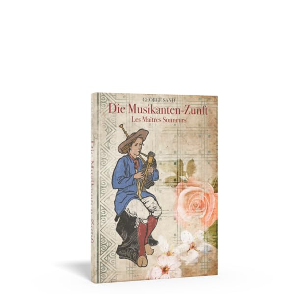 Die Musikanten-Zunft: Roman von George Sand aus dem Jahr 1853, Deutsch von Claire von Glümer, 1856, Herausgegeben von Christoph Pelgen Historical Fiction