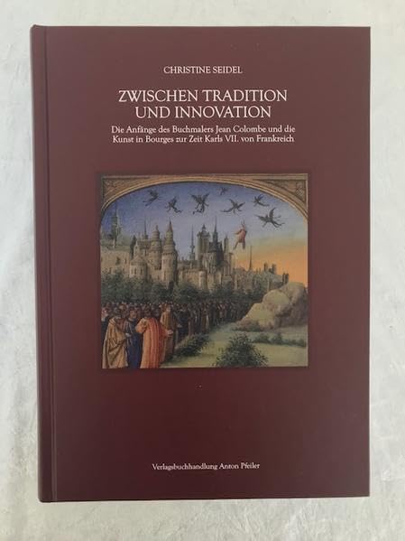 Zwischen Tradition und Innovation: Die Anfänge des Buchmalers Jean Colombe und die Kunst in Bourges zur Zeit Karl VII. von Frankreich Books