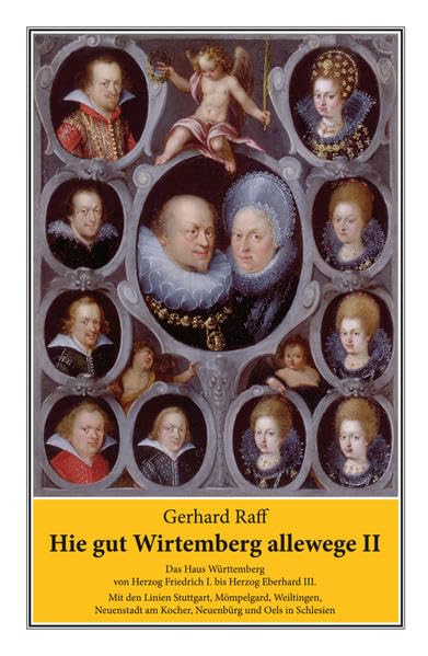 Hie gut Wirtemberg allewege, Bd. 2: Das Haus Württemberg von Herzog Friedrich I. bis Herzog Eberhard III.: Mit den Linien Mömpelgard, Weiltingen, Neuenstadt am Kocher, Neuenbürg und Oels in Schlesien Learning & Reference