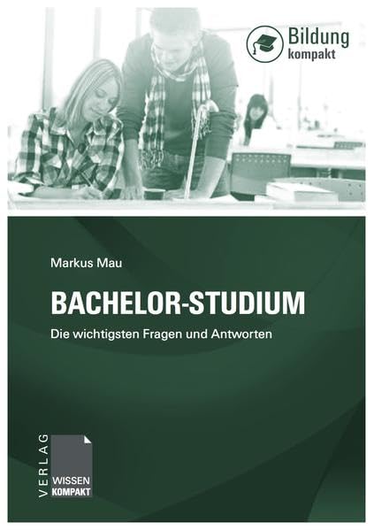 Bachelor-Studium: Die wichtigsten Fragen und Antworten (über 150 Fragen und Hinweise zur richtigen Studienwahl) (Wissen-Kompakt BILDUNG) Law