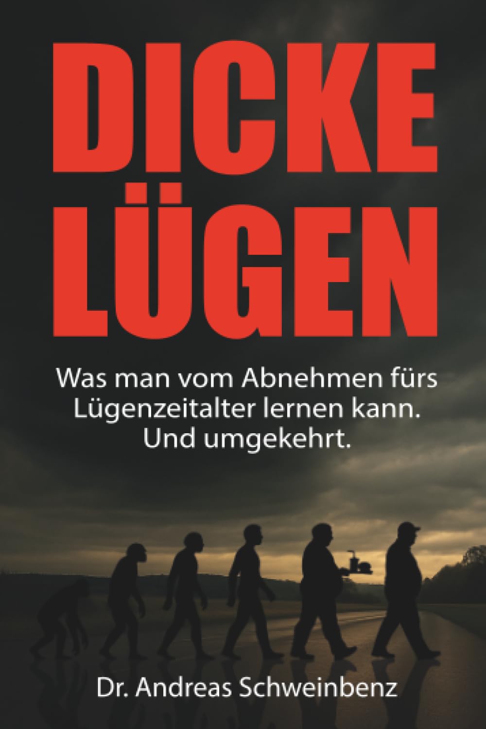 Dicke Lügen: Was man vom Abnehmen fürs Lügenzeitalter lernen kann. Und umgekehrt. Health, Nutrition & Fitness