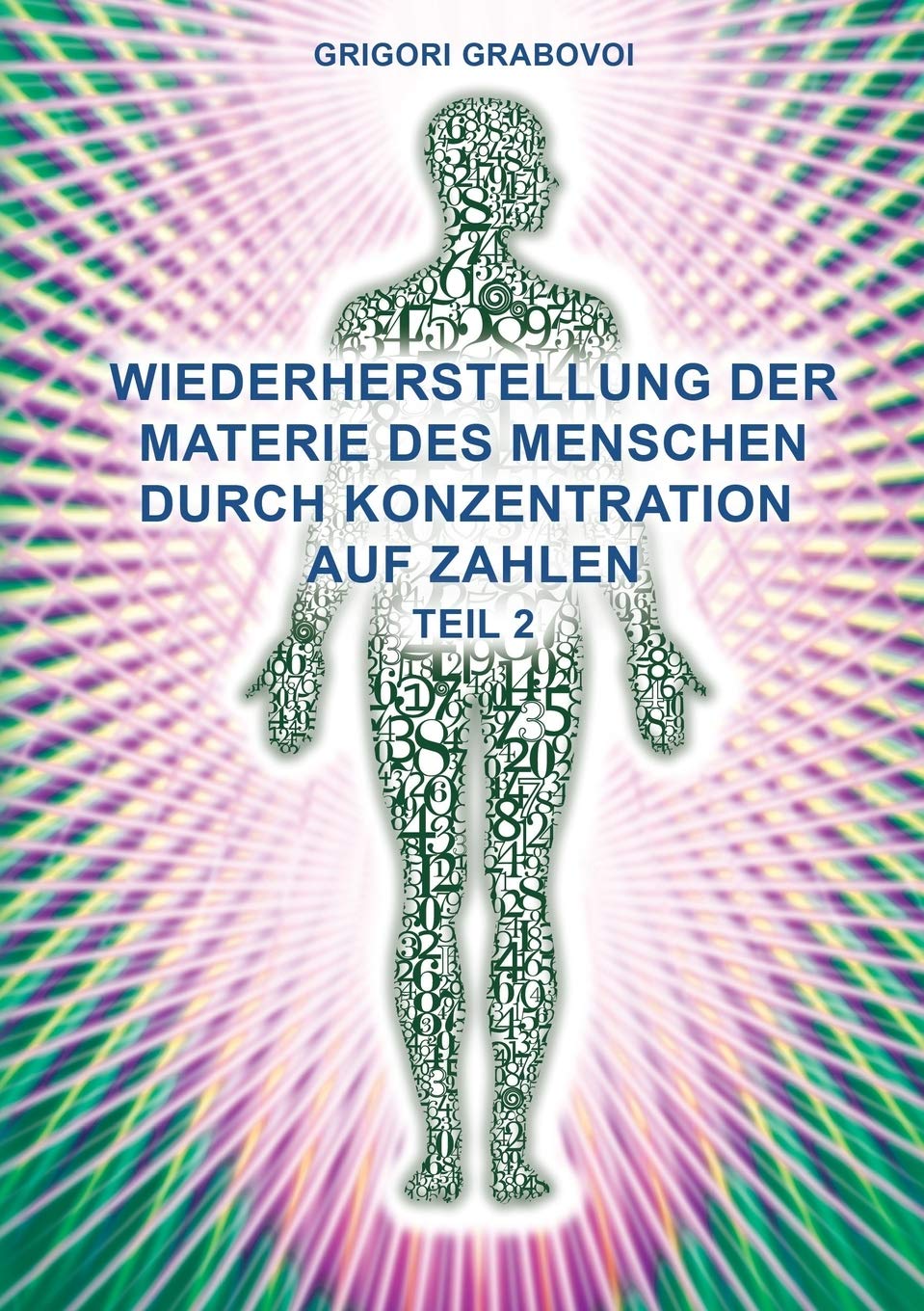 Teil 2 Wiederherstellung Der Materie Des Menschen Durch Konzentration Auf Zahlen" (German Edition) Medicine