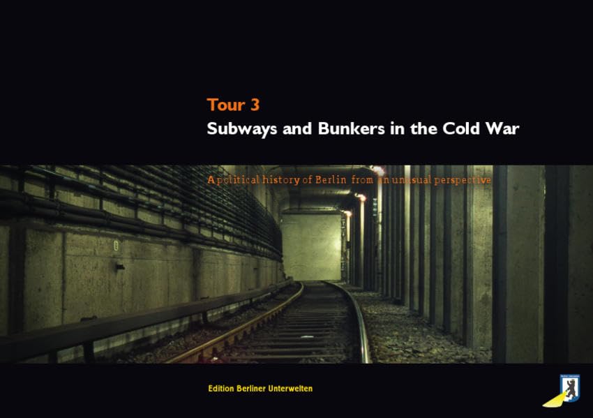 Subways and Bunkers in the Cold War: A political history of Berlin from an unusual perspective Politics & History