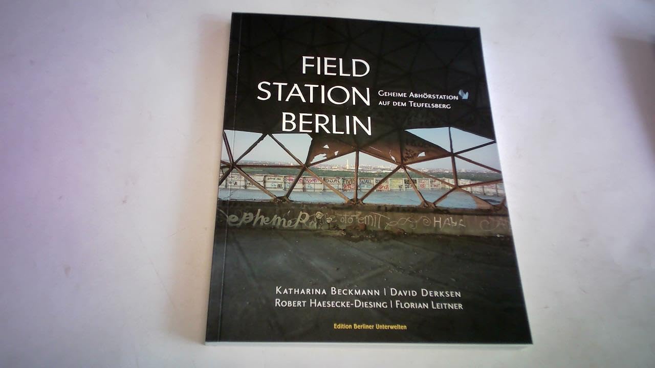 FIELD STATION BERLIN: Geheime Abhörstation auf dem Teufelsberg Politics & History