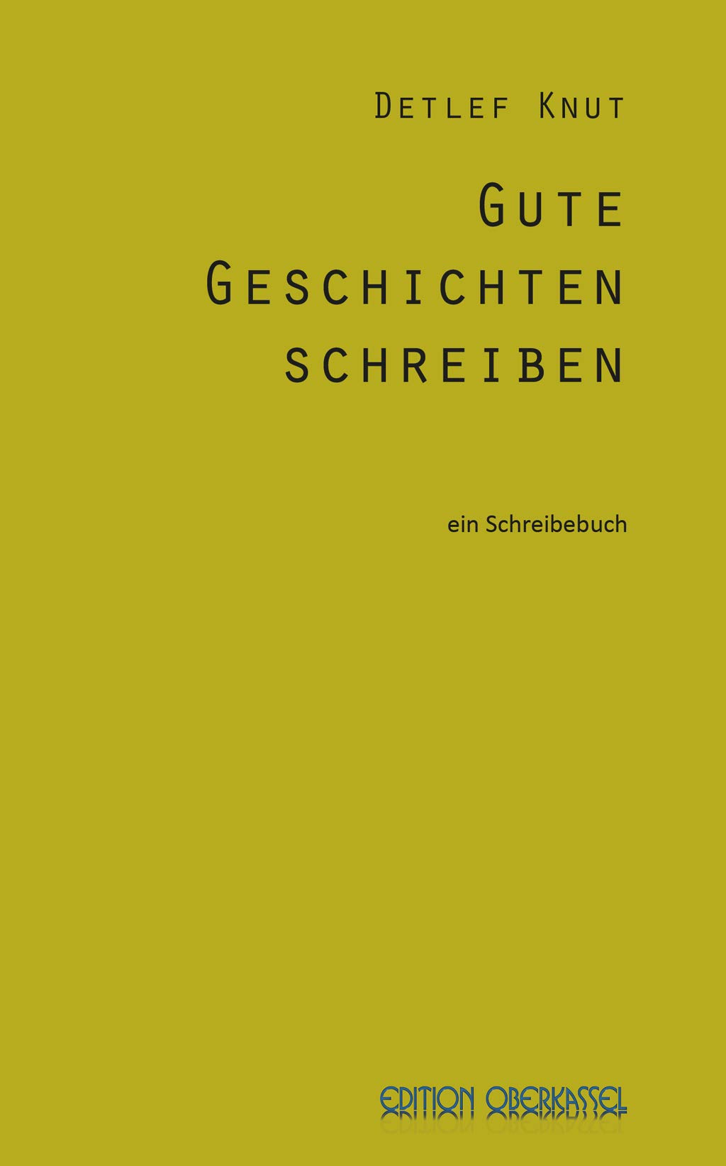 Gute Geschichten schreiben: ein Schreibebuch (edition oberkassel Akademie: Sach- und Fachbücher zum Thema "Kreatives Schreiben") Contemporary literature Books