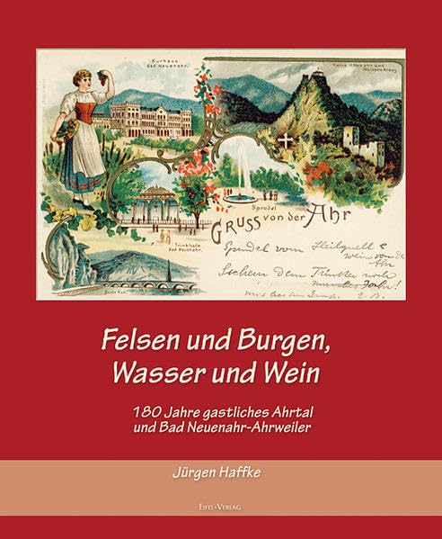 Felsen und Burgen, Wasser und Wein: 180 Jahre gastliches Ahrtal und Bad Neuenahr-Ahrweiler Politics & History