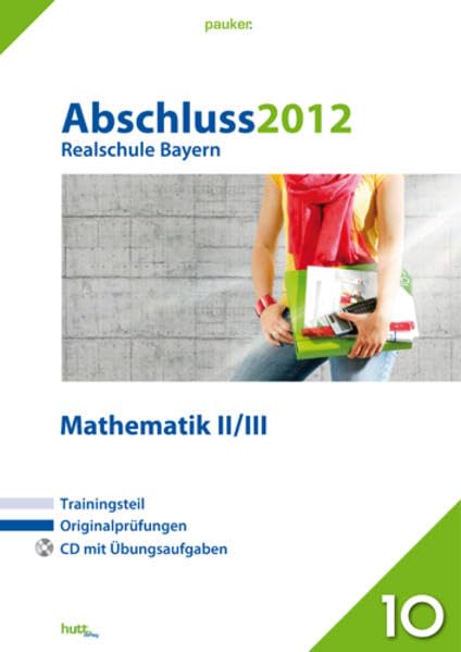 Pauker. Die Lernhilfen / Realschule Bayern Mathematik II+III Abschluss 2012: Originalprüfungen mit Trainingsteil und CD mit Übungsaufgaben Study Guides