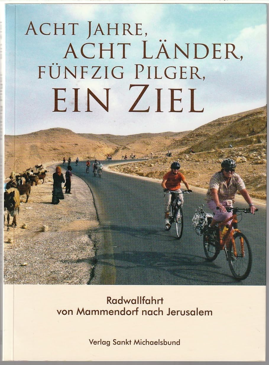 Acht Jahre, acht Länder, fünfzig Pilger, ein Ziel: Radwallfahrt von Mammendorf nach Jerusalem Leisure, Home & Garden