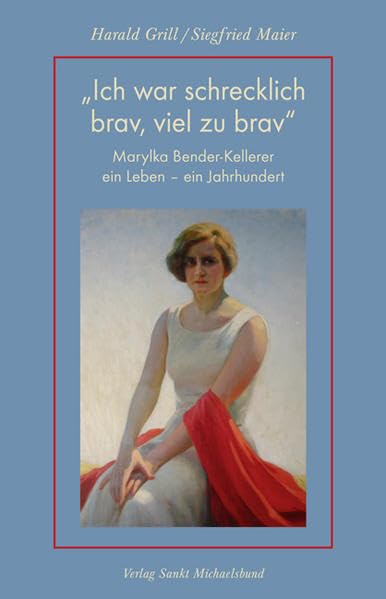 "Ich war schrecklich brav, viel zu brav": Marylka Bender-Kellerer - ein Leben, ein Jahrhundert Personalities