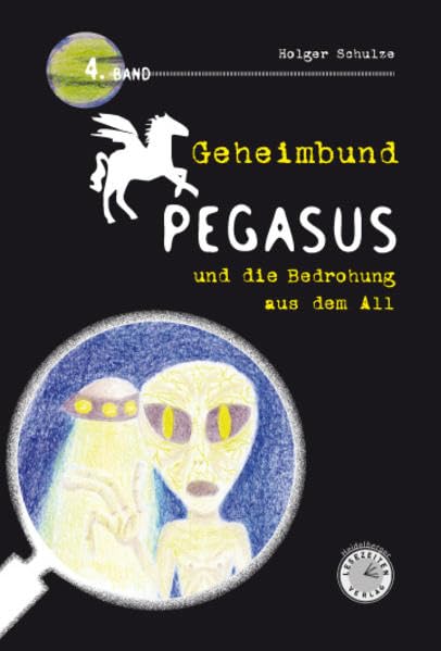 Geheimbund Pegasus und die Bedrohung aus dem All Geheimbund Pegasus Band 4 Non-fiction