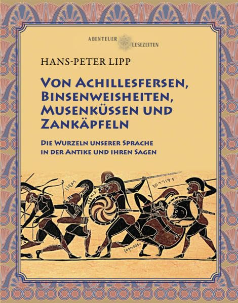 Von Achillesfersen, Binsenweisheiten, Musenküssen und Zankäpfeln: Die Wurzeln unserer Sprache in der Antike und ihren Sagen Fiction