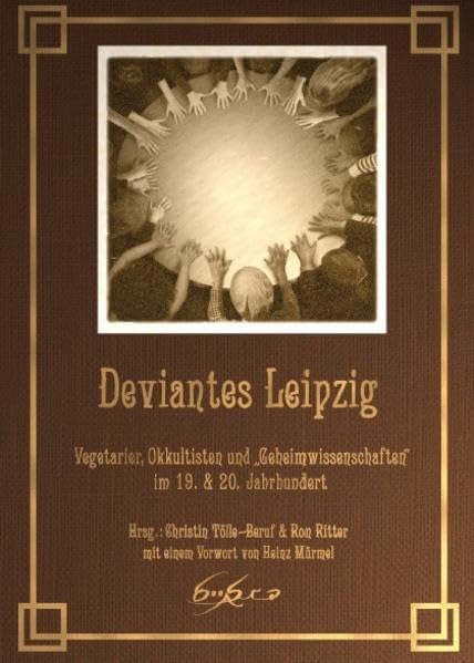 Deviantes Leipzig: Vegetarier, Okkultisten und "Geheimwissenschaften" im 19. und 20. Jahrhundert Politics & History