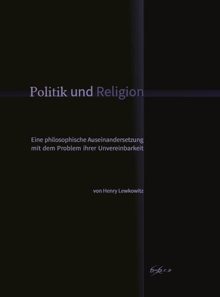 Politik und Religion: Eine philosophische Auseinandersetzung mit dem Problem ihrer Unvereinbarkeit Books