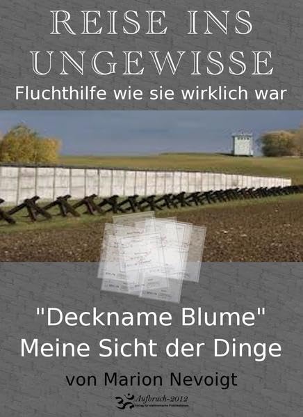 Reise ins Ungewisse: "Deckname Blume" Meine Sicht der Dinge Contemporary literature
