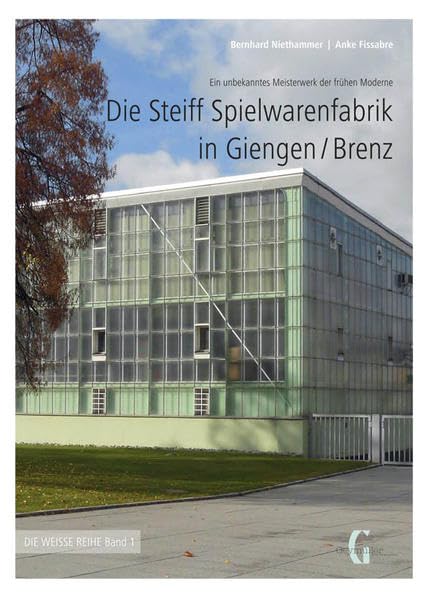 Die Steiff Spielwarenfabrik in Giengen/Brenz: Ein unbekanntes Meisterwerkder frühen Moderne (Weisse Reihe) Architecture