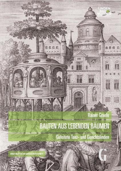 Bauten aus lebenden Bäumen: Geleitete Tanz- und Gerichtslinden (Arbeitshefte zur Baugeschichte) Architecture