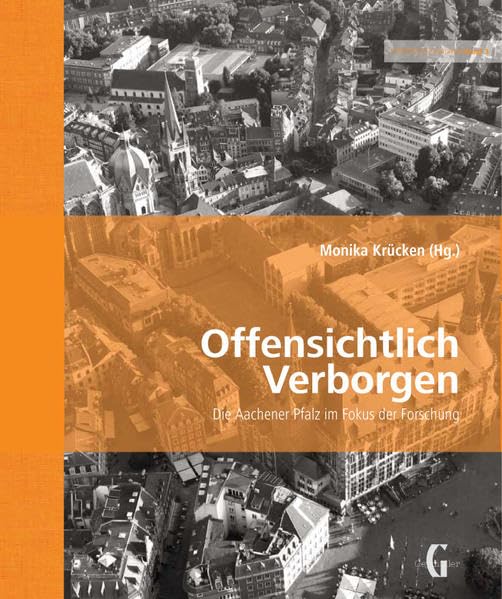 Offensichtlich Verborgen: Die Aachener Pfalz im Spiegel der Forschung (Scriptorium Carolinum: Beiträge zur Aachener Baugeschichte) Architecture